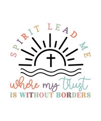 Spirit Lead Me Where My Trust Is Without Borders