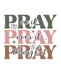 Pray On It Pray Over It Pray Through It