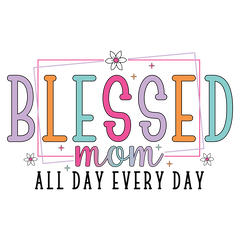 Blessed Mom All Day Every Day