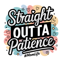Straight Outta Patience Momlife