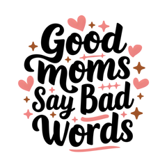 Good Moms Say Bad Words