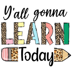 Y'all Gonna Learn Today