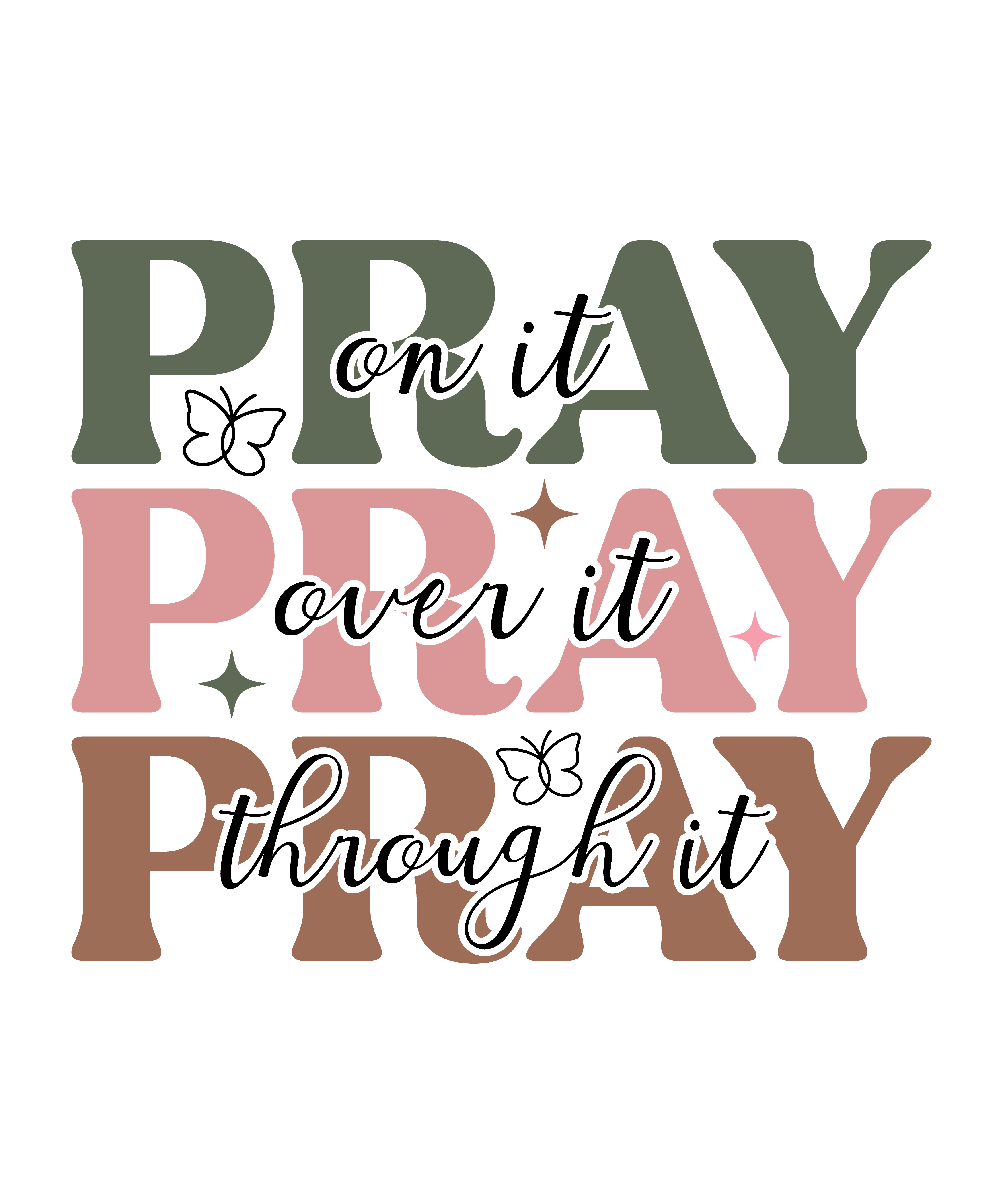 Pray On It Pray Over It Pray Through It