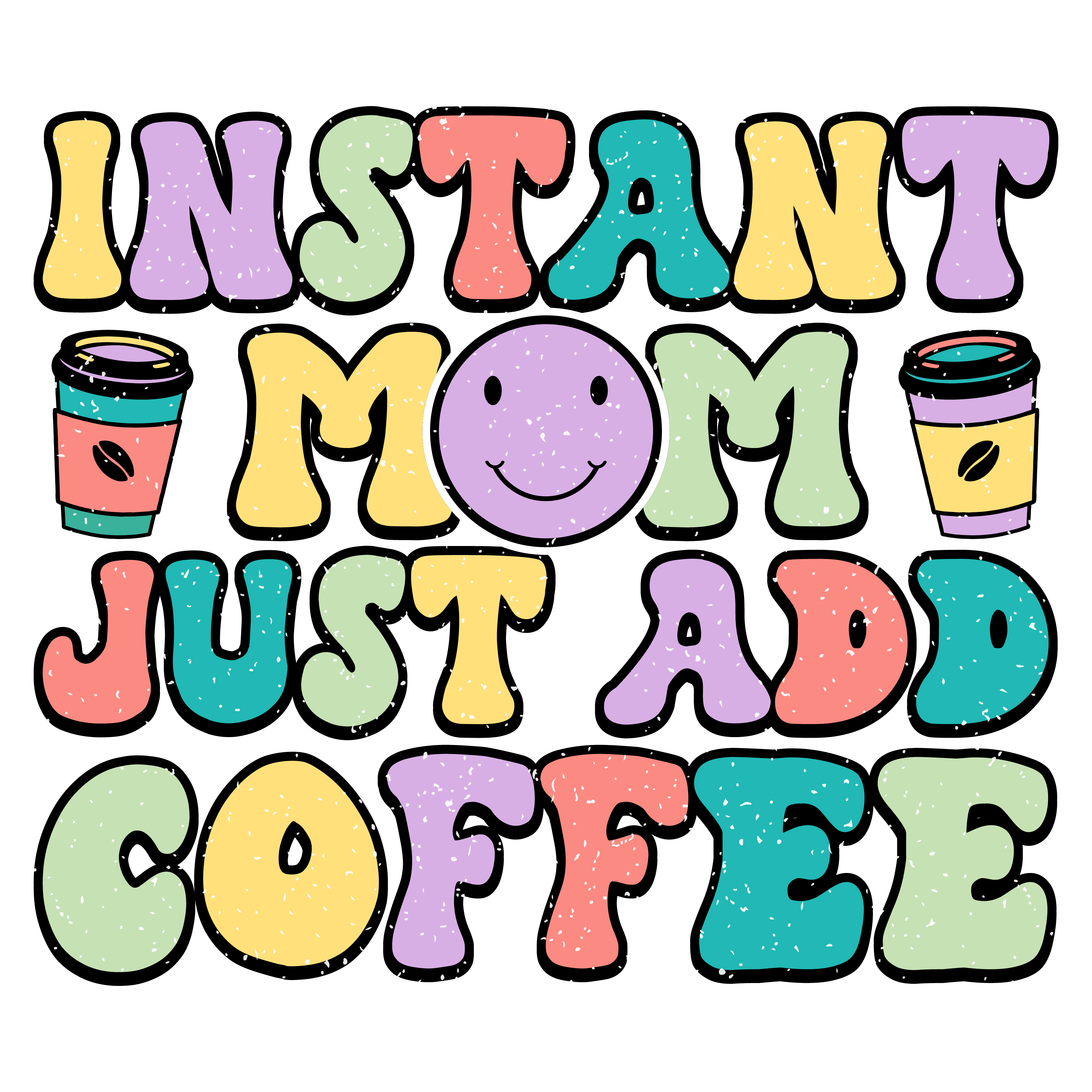 Instant Mom Just Add Coffee