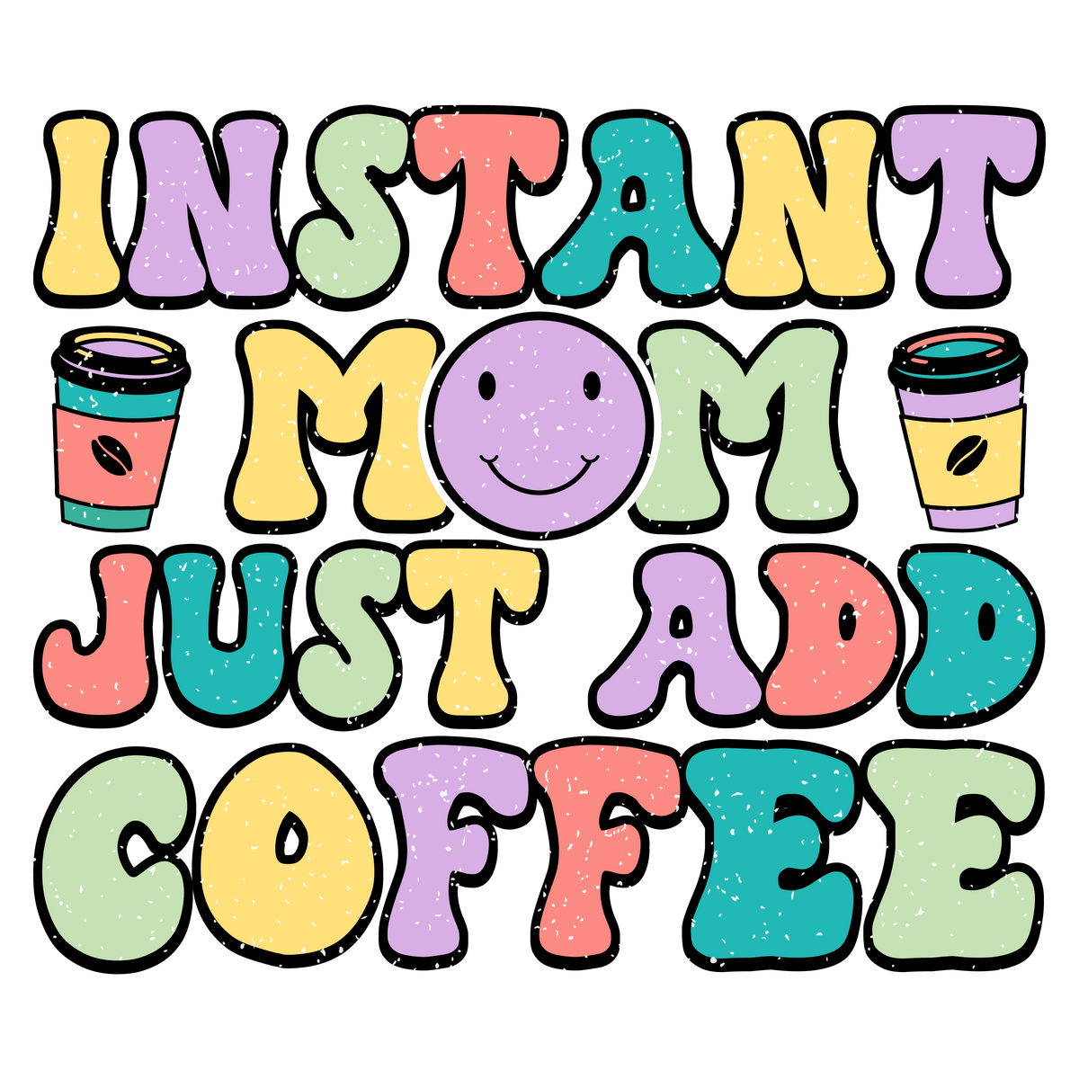 Instant Mom Just Add Coffee