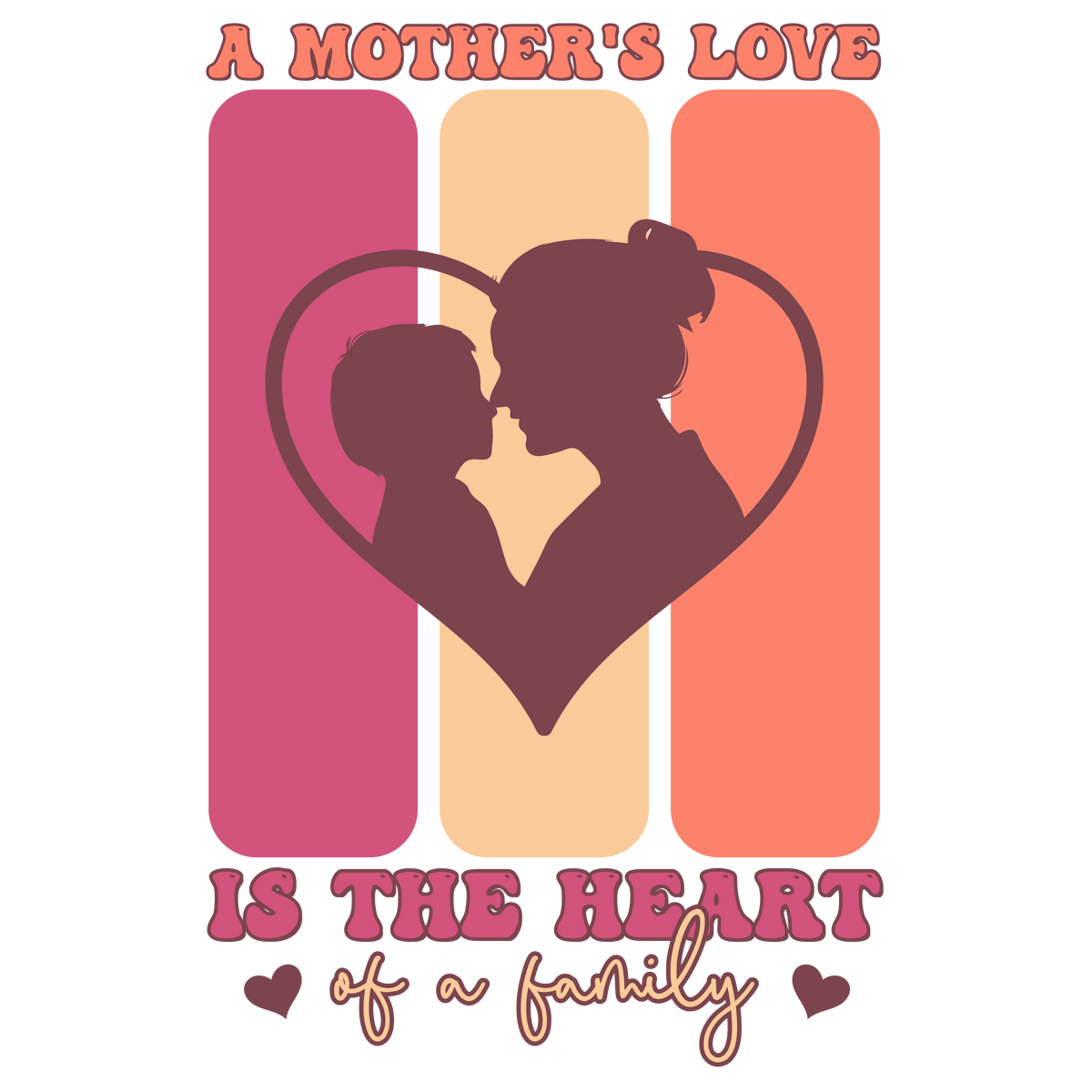 A Mother's Love Is The Heart Of A Family