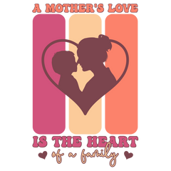 A Mother's Love Is The Heart Of A Family