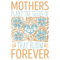 Mothers Plant The Seeds Of Love