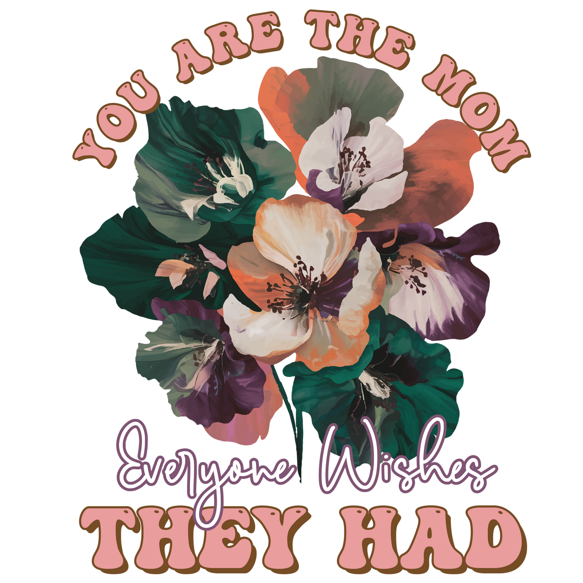 You Are The Mom Everyone Wishes They Had