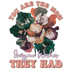 You Are The Mom Everyone Wishes They Had