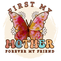 First My Mother Forever My Friend