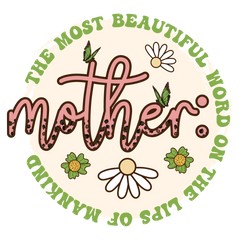The Most Beautiful Word Is Mother
